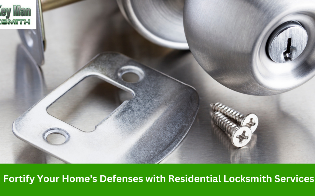 Fortify Your Home’s Defenses with Residential Locksmith Services
